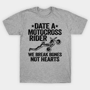 Date A Motocross Rider We Break Bones Not Hearts Funny Motocross T-Shirt